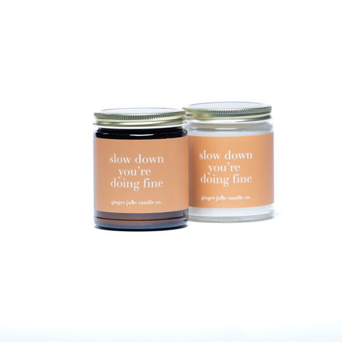 slow down you're doing fine • clean soy candle